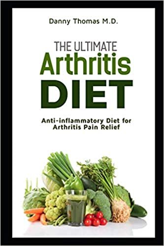okumak The Ultimate Arthritis Diet: Anti-inflammatory Diet for Arthritis Pain Relief