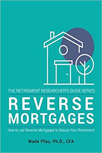 okumak Reverse Mortgages: How to use Reverse Mortgages to Secure Your Retirement: Volume 1 (The Retirement Researcher&#39;s Guide Series)