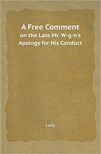 okumak A Free Comment on the Late Mr. W-G-N&#39;s Apology for His Conduct