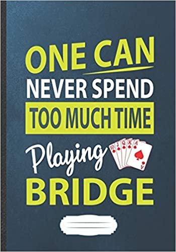 okumak One Can Never Spend Too Much Time Playing Bridge: Card Game Blank Lined Notebook/ Journal, Writer Practical Record. Dad Mom Anniversay Gift. Thoughts ... Fashionable Vintage Look 110 Pages B5