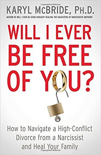 okumak Will I Ever Be Free of You?: How to Navigate a High-Conflict Divorce from a Narcissist and Heal Your Family