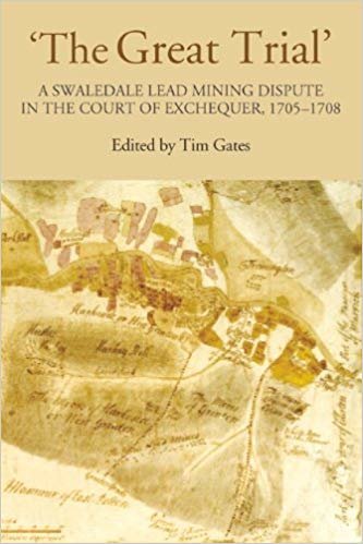 okumak &#39;The Great Trial&#39;: A Swaledale Lead Mining Dispute in the Court of Exchequer, 1705-1708 : v. 162
