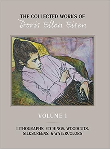 okumak The Collected Works of Doris Ellen Eisen: Volume I: Lithographs, Etchings, Woodcuts, Silkscreens, &amp; Watercolors