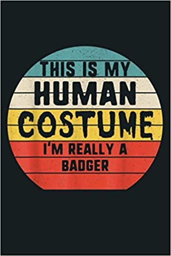okumak My Human Costume I M Really A Badger Halloween Vintage: Notebook Planner - 6x9 inch Daily Planner Journal, To Do List Notebook, Daily Organizer, 114 Pages