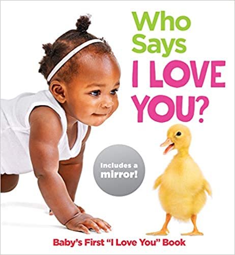 okumak Who Says I Love You? : Baby&#39;s First &quot;I Love You&quot; Book