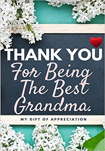 okumak Thank You For Being The Best Grandma: My Gift Of Appreciation: Full Color Gift Book - Prompted Questions - 6.61 x 9.61 inch