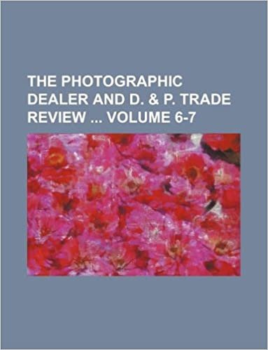okumak The Photographic dealer and D. &amp; P. trade review Volume 6-7