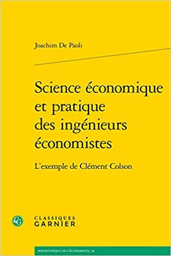 okumak Science économique et pratique des ingénieurs économistes: L&#39;exemple de Clément Colson (Bibliothèque de l&#39;économiste, 30)
