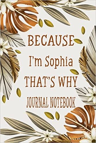 okumak Because I&#39;m Sophia That&#39;s Why Journal Notebook: Personalized Name Journal For Sophia |Cute Gift For Women, Girls, Wife ...Friends |Journal ...For Your ... |Sophia Personalized Gift(110 p ,6x9 inch).