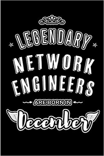 okumak Legendary Network Engineers are born in December: Blank Lined profession Journal Notebooks Diary as Appreciation, Birthday, Welcome, Farewell, Thank ... &amp; friends. Alternative to B-day present Card