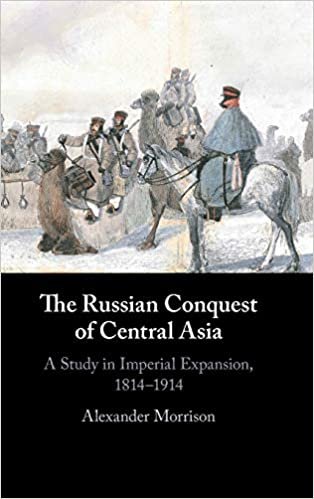 okumak The Russian Conquest of Central Asia: A Study in Imperial Expansion, 1814–1914