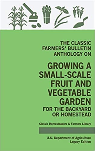 okumak The Classic Farmers&#39; Bulletin Anthology On Growing A Small-Scale Fruit And Vegetable Garden For The Backyard Or Homestead (Legacy Edition): Original ... Classic Homesteaders and Farmers Library)