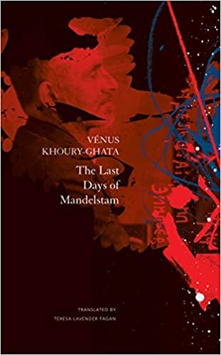 okumak Khoury-Ghata, V: Last Days of Mandelstam (French List)