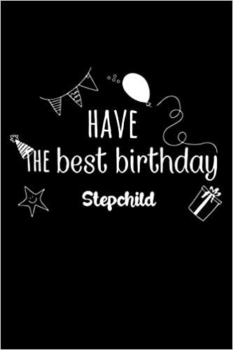 Have the best birthday Stepchild Journal Gift: White Lined Notebook / Journal/ Dairy/ planner Family Gift, 120 Pages, 6x9, Soft Cover, Matte Finish