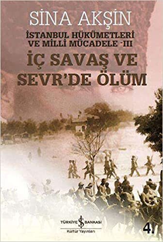 okumak İç Savaş ve Sevr’de Ölüm: İstanbul Hükümetleri ve Milli Mücadele Cilt 3