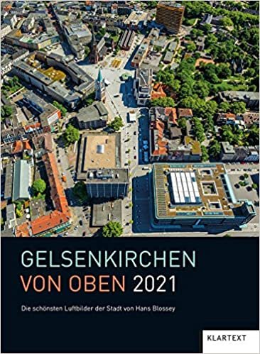 okumak Gelsenkirchen von oben 2021: Die schönsten Luftbilder der Stadt. Kalender 2021