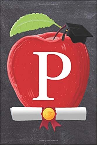 okumak P: Teachers Apple Scroll Diploma And Cap Initial Monogram Letter P Personalized 6&quot; x 9&quot; Blank Lined Journal / Notebook to say Congratulations on your Success! To Students And Graduates.