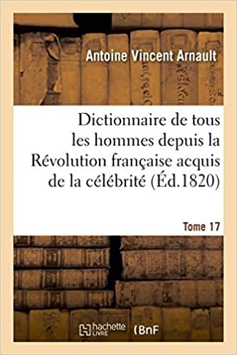 okumak Dictionnaire historique et raisonné de tous les hommes depuis la Révolution française T.17 (Histoire)
