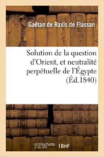 okumak Solution de la question d&#39;Orient, et neutralité perpétuelle de l&#39;Égypte (Sciences Sociales)