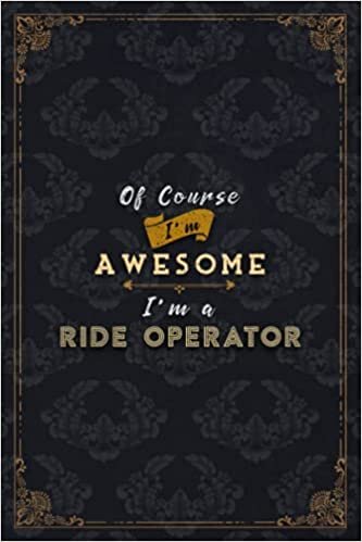 okumak Ride Operator Notebook Planner - Of Course I&#39;m Awesome I&#39;m A Ride Operator Job Title Working Cover To Do List Journal: Budget, Over 100 Pages, A5, Do ... 5.24 x 22.86 cm, Journal, Schedule, Financial