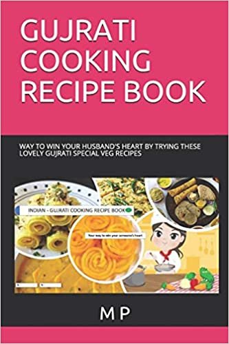 okumak GUJRATI COOKING RECIPE BOOK: WAY TO WIN YOUR HUSBAND&#39;S HEART BY TRYING THESE LOVELY GUJRATI SPECIAL VEG RECIPES