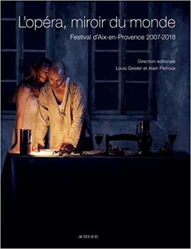 okumak L&#39;opéra, miroir du monde: Festival d&#39;aix-en-provence 2007/2018 (Musique)