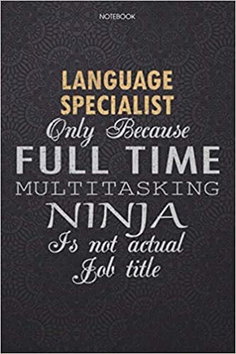 okumak Lined Notebook Journal Language Specialist Only Because Full Time Multitasking Ninja Is Not An Actual Job Title Working Cover: 6x9 inch, Personal, ... List, Lesson, 114 Pages, Journal, Finance