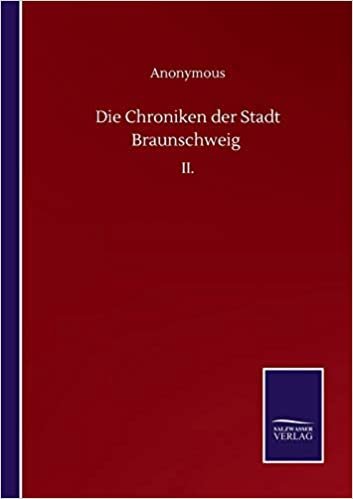 okumak Die Chroniken der Stadt Braunschweig: II.