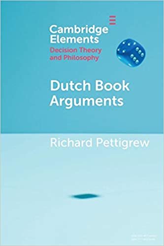 okumak Dutch Book Arguments (Elements in Decision Theory and Philosophy)