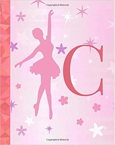 okumak C: Ballet Notebook for Girls ~ College Ruled Composition Notebook 8&quot;x10&quot; ~ 110 page Dance Journal, Ballet Diary, Exercise Book, Dance Notebook for ... (Monogram Notebooks for Women and Girls)
