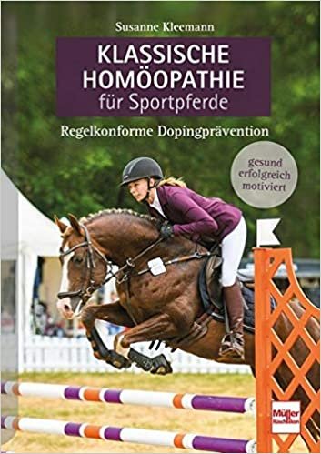 okumak Klassische Homöopathie für Sportpferde: Regelkonforme Dopingprävention