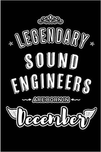 okumak Legendary Sound Engineers are born in December: Blank Lined profession Journal Notebooks Diary as Appreciation, Birthday, Welcome, Farewell, Thank ... &amp; friends. Alternative to B-day present Card