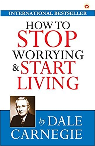 How to Stop Worrying & Start Living