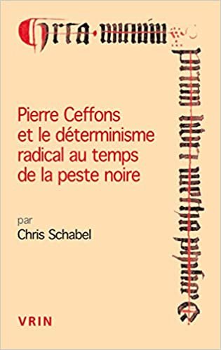 okumak Pierre Ceffons Et Le Determinisme Radical Au Temps de la Peste Noire (Conferences Pierre Abelard)