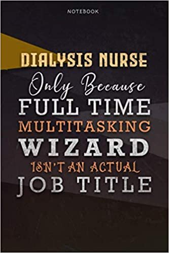 okumak Lined Notebook Journal Dialysis Nurse Only Because Full Time Multitasking Wizard Isn&#39;t An Actual Job Title Working Cover: Over 110 Pages, Goals, ... Personal, 6x9 inch, Paycheck Budget, A Blank