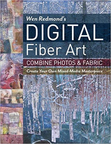 okumak Wen Redmond&#39;s Digital Fiber Art : Combine Photos &amp; Fabric - Create Your Own Mixed-Media Masterpiece