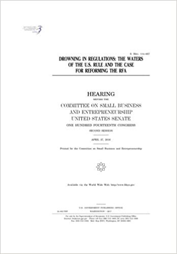 okumak Drowning in regulations : the Waters of the U.S. rule and the case for reforming the RFA : hearing before the Committee on Small Business and Entrepreneurship
