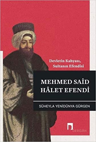 okumak Mehmed Said Halet Efendi: Devletin Kahyası, Sultanın Efendisi