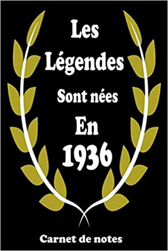okumak Les légendes sont nées en 1936 Carnet de notes: Cadeau anniversaire 84 ans homme &amp; f, cadeau 84 ans, fille, garçon, carnet 84 ans, carnet personnalisé, idée cadeau