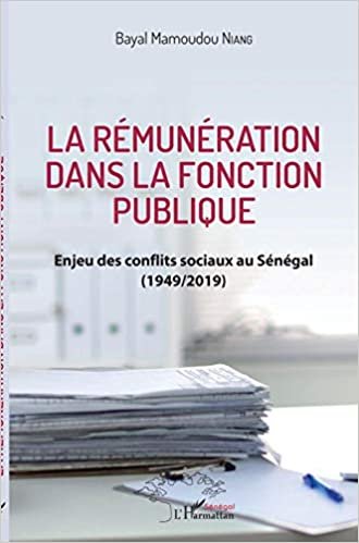okumak La rémunération dans la fonction publique: Enjeu des conflits sociaux au Sénégal (1949/2019)