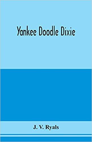 okumak Yankee doodle Dixie; or, Love the light of life. An historical romance, illustrative of life and love in an old Virginia country home, and also an ... opinions which culminated in the civil war