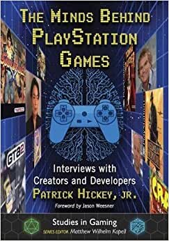The Minds Behind PlayStation Games: Interviews with Creators and Developers