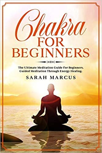 Chakra for Beginners: The Ultimate Meditation Guide for Beginners. Guided Meditation Through Energy Healing.