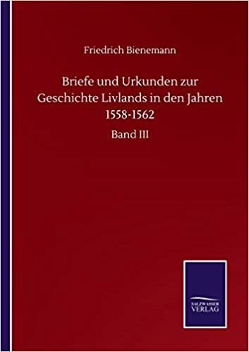 okumak Briefe und Urkunden zur Geschichte Livlands in den Jahren 1558-1562: Band III
