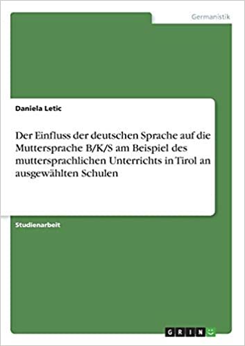 okumak Der Einfluss der deutschen Sprache auf die Muttersprache B/K/S am Beispiel des muttersprachlichen Unterrichts in Tirol an ausgewählten Schulen