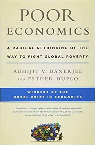 okumak Poor Economics: A Radical Rethinking of the Way to Fight Global Poverty