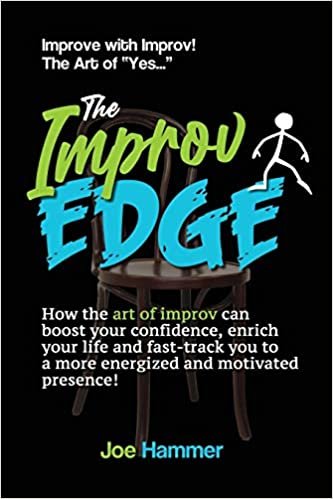 okumak The Improv Edge: How the art of improv can boost your confidence, enrich your life and fast-track you to a more energized and motivated presence!