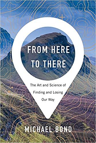 okumak From Here to There: The Art and Science of Finding and Losing Our Way