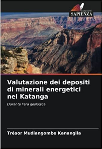 Valutazione dei depositi di minerali energetici nel Katanga: Durante l'era geologica (Italian Edition)