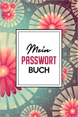 okumak Mein Passwort Buch: Notizheft für Passwörter Webseiten Logindaten verwalten I Geschenk für Opa, Oma, Mutter, VaterI Blumen Design I Taschenbuchformat